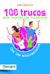 100 trucos para mejorar las relaciones con los adolescentes de Ediciones Mensajero, S.A. Unipersonal