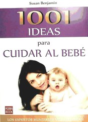 1001 IDEAS PARA CUIDAR AL BEBÉ. Los expertos mundiales nos aconsejan de Robinbook