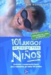 101 JUEGOS DE PISCINA PARA NIÑOS DIVERSIÓN Y PREPARACIÓN FÍSICA PARA NADADORES DE TODOS LOS NIVELES