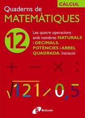 12 Les quatre operacions amb nombres naturals i decimals Potències i arrel quadrada de Editorial Brúixola