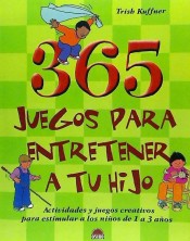 365 juegos para entretener a tu hijo: actividades y juegos creativos para estimular a los niños de 1 a 3 años