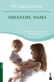 Abrázame, mamá: el desarrollo de la autoestima infantil y juvenil