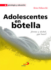 Adolescentes en botella: jóvenes y alcohol, ¿qué hacer? de Ediciones San Pablo