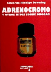 Adrenocromo: Y otros mitos sobre drogas de Ediciones Amargord