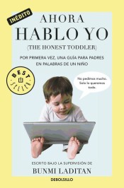 Ahora hablo yo: por primera vez, una guía para padres en palabras de un niño