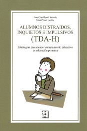 Alumnos distraídos, inquietos e impulsivos (TDA-H). Estrategias para atender su tratamiento educativo en educación primaria. de Ciencias de la Educación Preescolar y Especial