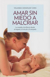 Amar sin miedo a malcriar de RBA Libros