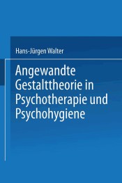 Angewandte Gestalttheorie in Psychotherapie und Psychohygiene