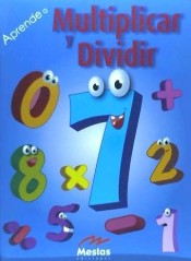 Aprende a multiplicar y dividir de Jorge A. Mestas. Ediciones Escolares