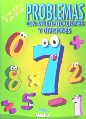Aprende a resolver problemas con multiplicaciones y divisiones de Jorge A. Mestas. Ediciones Escolares