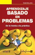 APRENDIZAJE BASADO EN PROBLEMAS. DE LA TEORÍA A LA PRÁCTICA de Editorial Trillas-Eduforma