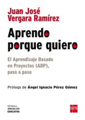 Aprendo porque quiero: el Aprendizaje Basado en Proyectos (ABP), paso a paso de Ediciones SM