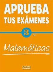 Aprueba tus exámenes: Matemáticas, 3º ESO de Oxford University Press España, S.A.
