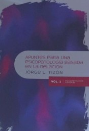 APUNTES PARA UNA PSICOPATOLOGÍA BASADA EN LA RELACIÓN. VOL. I . Psicopatología general de Herder Editorial 