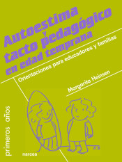 AUTOESTIMA Y TACTO PEDAGOGICO EN EDAD TEMPRANA. Orientaciones para educadores y familias de Narcea, S.A. de Ediciones