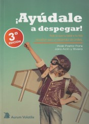 ¡Ayúdale a despegar! . Todo lo que tu bebé y tu hijo necesitan para un desarrollo sin límites de Aurum Volatile