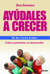 Ayúdales a crecer, de los 3 a los 6 años : cómo potenciar su desarrollo