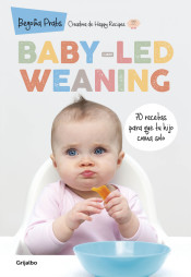 Baby-led weaning: 70 recetas para que tu hijo coma solo de Grijalbo Ilustrados