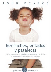 Berrinches, enfados y pataletas: soluciones comprobadas para ayudar a tu hijo a enfrentarse a emociones fuertes de Ediciones Paidós Ibérica, S.A.