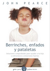 Berrinches, enfados y pataletas: soluciones comprobadas para ayudar a tu hijo a enfrentarse a emociones fuertes