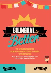 Bilingual is better: two latina moms on how the bilingual parenting revolution is changing the face of America
