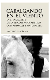 Cabalgando en el viento : la ciencia-arte de la psicoterapia asistida con animales y naturaleza de Luciérnaga, S.L.