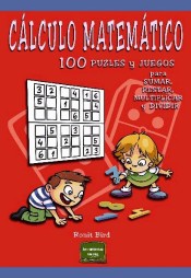 Cálculo matemático: 100 puzles y juegos para sumar, restar, multiplicar y dividir