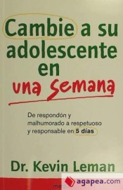 Cambie a su adolescente en una semana: de respondón y malhumorado a respetuoso y responsable en 5 días de Ediciones Medici, S.L.