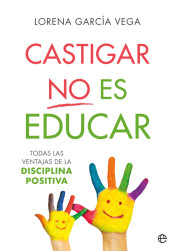 Castigar no es educar: Todas las ventajas de la Disciplina Positiva de La Esfera de los Libros, S.L.