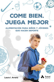 Come bien. Juega mejor : Alimentación para niños y jóvenes que hacen deporte de Amat Editorial 