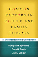 Common Factors in Couple and Family Therapy: The Overlooked Foundation for Effective Practice de GUILFORD PUBN