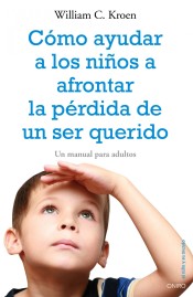 Cómo ayudar a los niños a afrontar la pérdida de un ser querido: Un manual para adultos