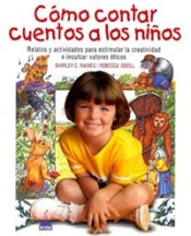 COMO CONTAR CUENTOS A LOS NIÑOS , Relatos y actividades para estimular la creatividad e inculcar valores eticos