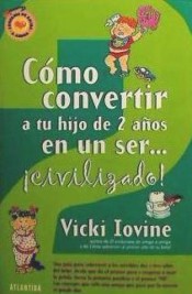 COMO CONVERTIR A TU HIJO DE 2 AÑOS EN UN SER CIVILIZADO