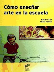 Cómo enseñar arte en la escuela de Editorial Síntesis, S.A.