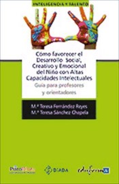 Cómo favorecer el Desarrollo Social, Creativo y Emocional del Niño con altas capacidades Intelectuales. Guía para profesores y orientadores de Editorial MAD