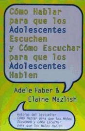 Como Hablar Para Que los Adolescentes Escuchen y Como Escuchar Para Que los Adolescentes Hablen