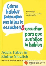 Cómo hablar para que sus hijos le escuchen y escuchar para que sus hijos le hablen