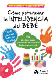 Cómo potenciar la inteligencia del bebé: 65 divertidos juegos y actividades para potenciar los talentos de tu hij@