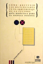 Cómo prevenir las dificultades en el aprendizaje de la lectura. Guía didáctica para la escuela infantil