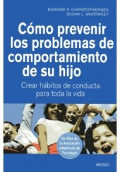 CÓMO PREVENIR LOS PROBLEMAS DE COMPORTAMIENTO DE SU HIJO: Crear hábitos de conducta para toda la vida de EDICIONES MEDICI, S.L.