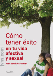Cómo tener éxito en tu vida afectiva y sexual de Ediciones Palabra, S.A.