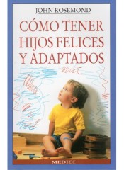 CÓMO TENER HIJOS FELICES Y ADAPTADOS