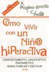 Cómo vivir con un niño/a hiperactivo/a: comportamiento, diagnóstico, tratamiento, ayuda familiar y escolar