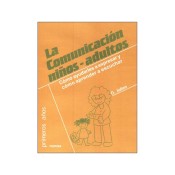 COMUNICACIÓN NIÑOS-ADULTOS, LA. Cómo ayudarles a expresar y cómo aprender a escuchar de Narcea Ediciones