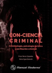 Con-ciencia criminal. Criminologia, psicologia juridica y perfilacion criminal de Manual Moderno Editorial