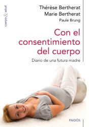 Con el consentimiento del cuerpo: diario de una futura madre de Ediciones Paidós