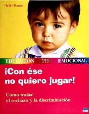 ¡Con ése no quiero jugar!: cómo tratar el rechazo y la discriminación