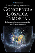 Conciencia Cósmica Inmortal: Es lo que todos somos en realidad pero lo desconocemos de CREATESPACE