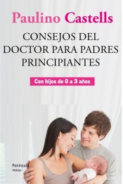 Consejos del Doctor para padres primerizos de Ediciones Península S.A.